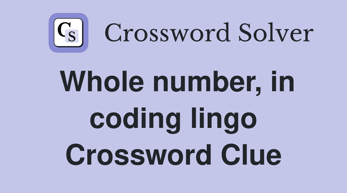 Whole number, in coding lingo Crossword Clue