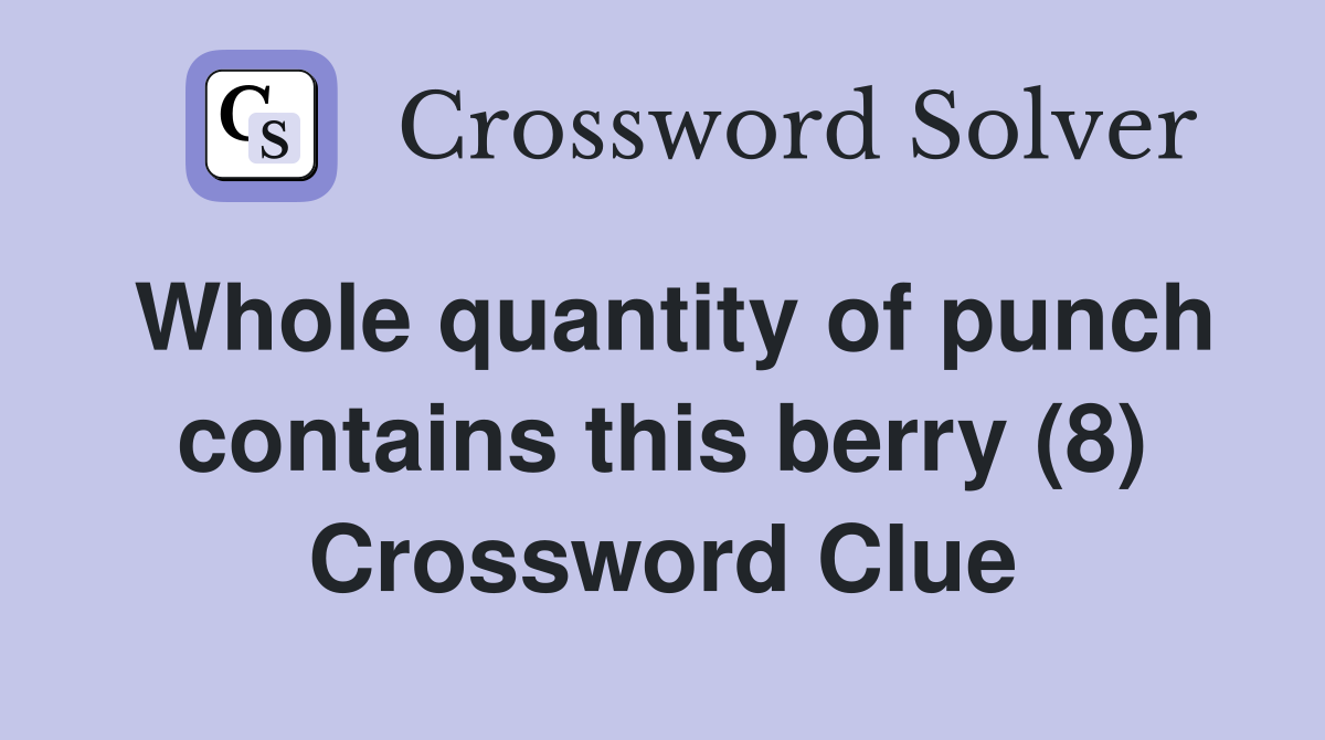 Whole quantity of punch contains this berry (8) Crossword Clue