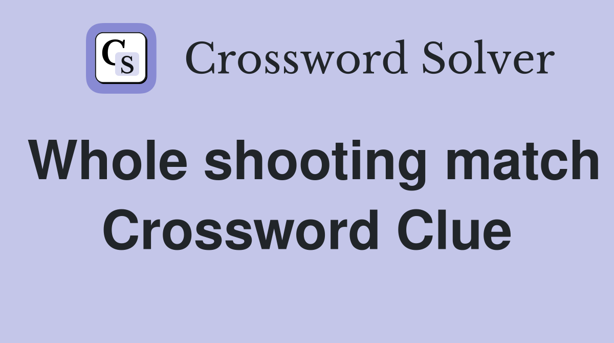 Whole shooting match Crossword Clue