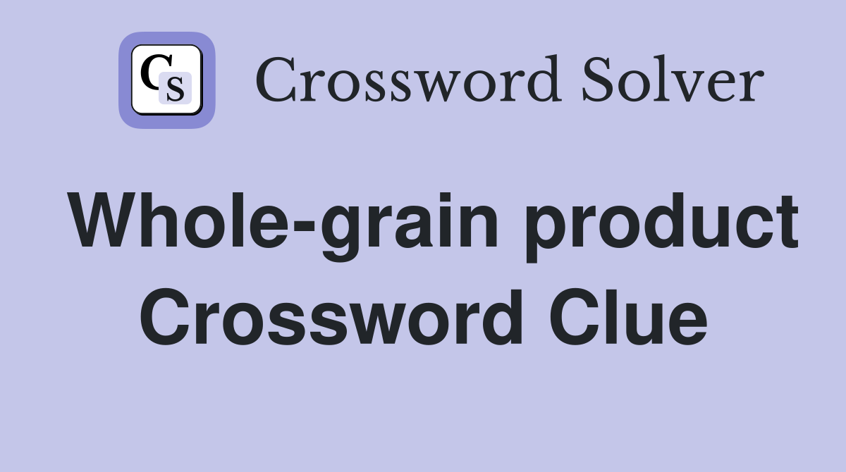 Whole-grain product Crossword Clue