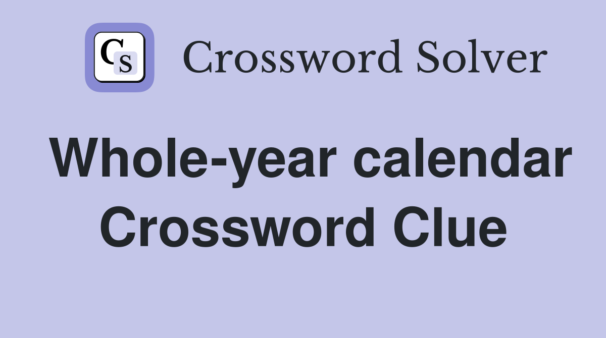 Whole-year calendar Crossword Clue