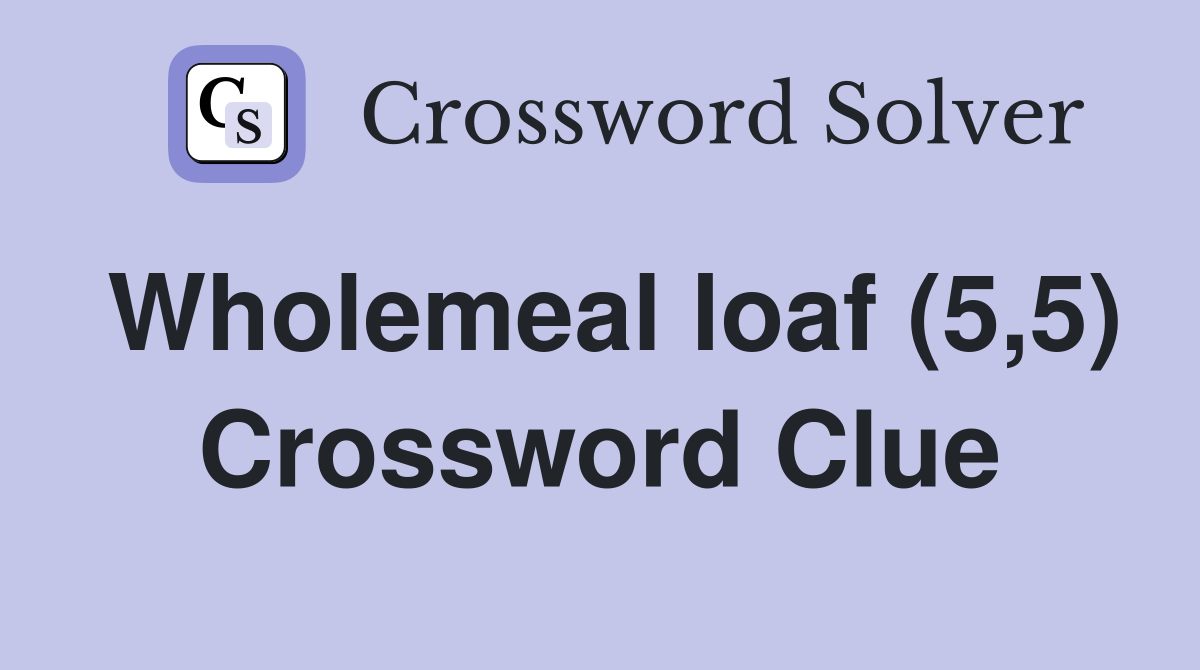 Wholemeal loaf (5,5) Crossword Clue