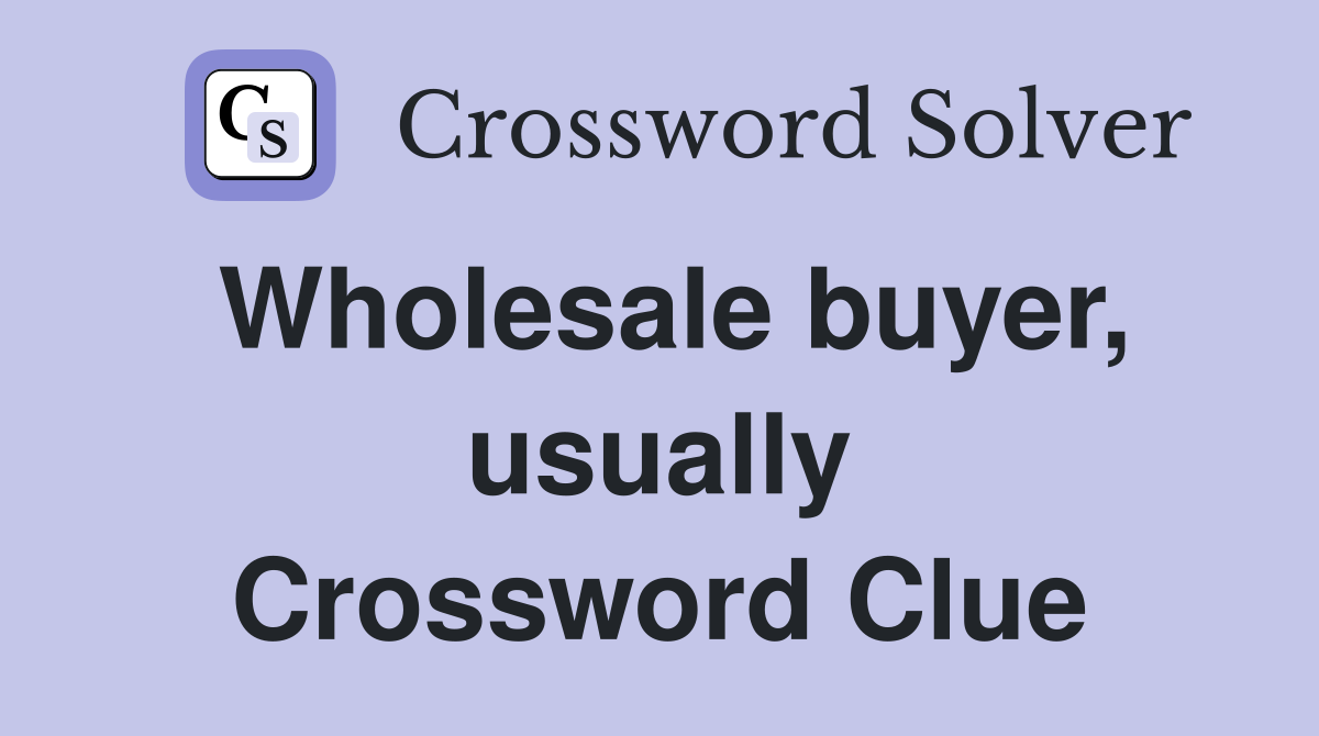 Wholesale buyer, usually Crossword Clue