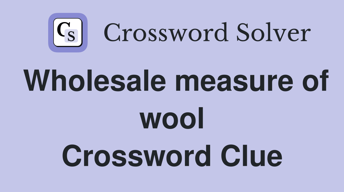 Wholesale measure of wool Crossword Clue