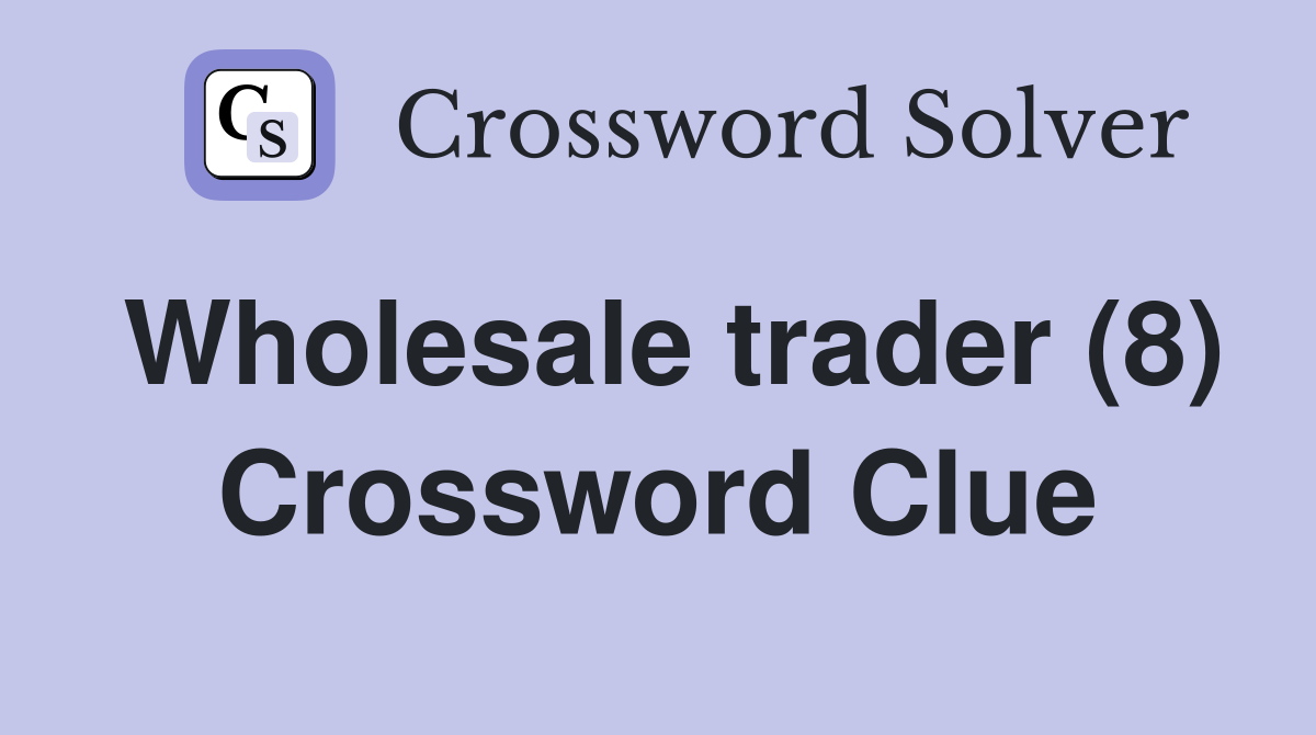Wholesale trader (8) Crossword Clue