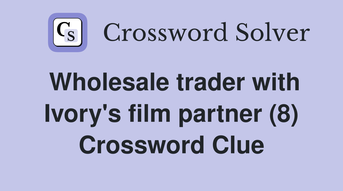 Wholesale trader with Ivory's film partner (8) Crossword Clue
