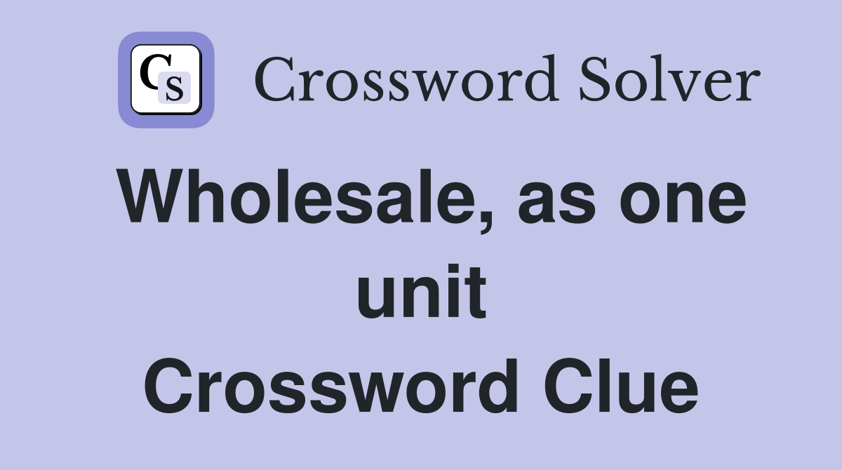 Wholesale, as one unit Crossword Clue