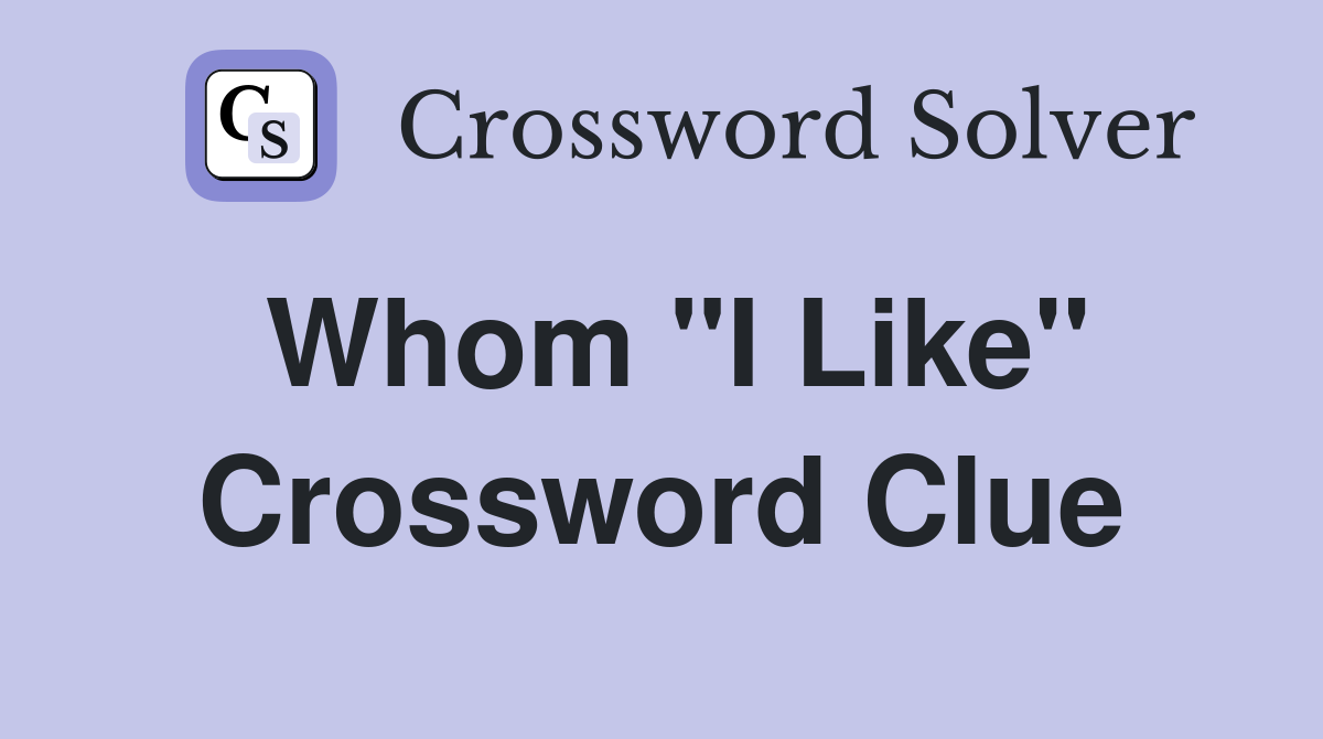 Whom "I Like" Crossword Clue