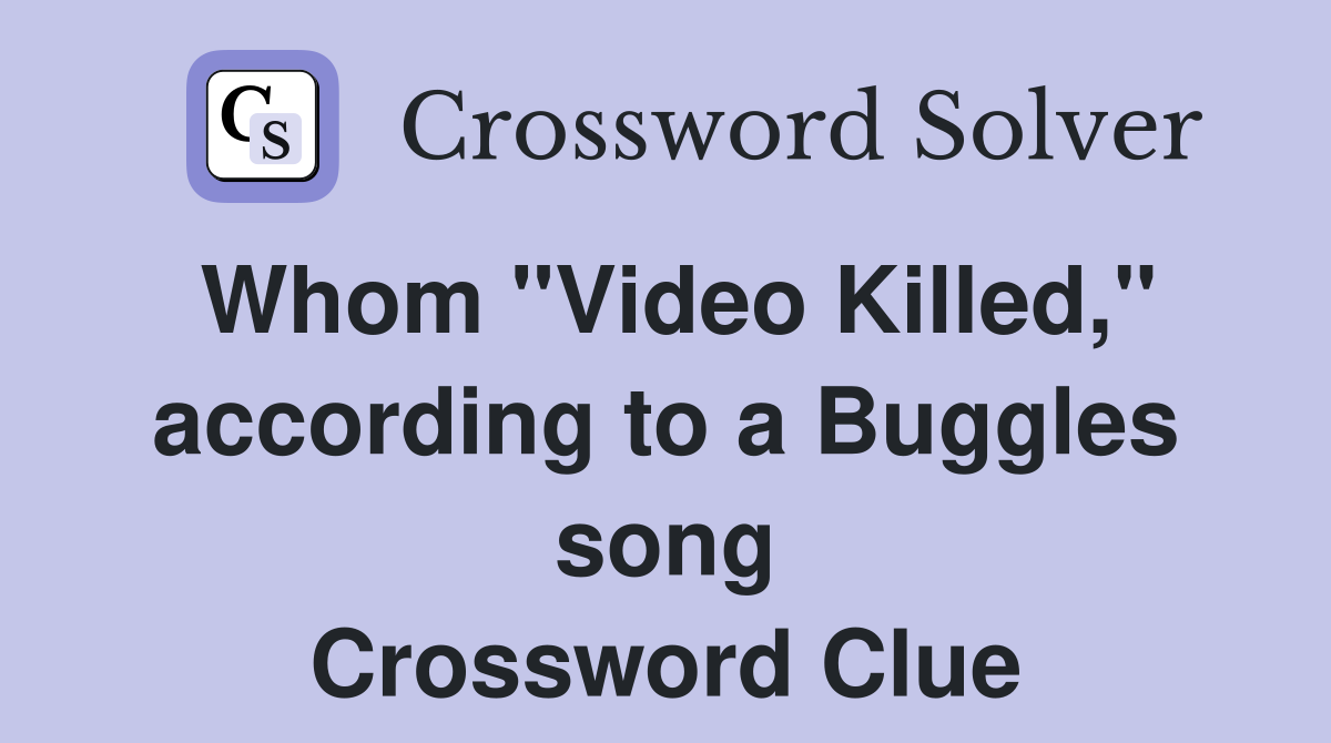 Whom "Video Killed," according to a Buggles song Crossword Clue