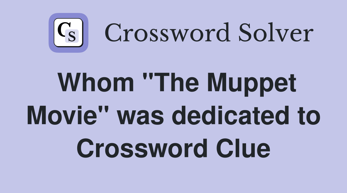Whom ''The Muppet Movie'' was dedicated to Crossword Clue
