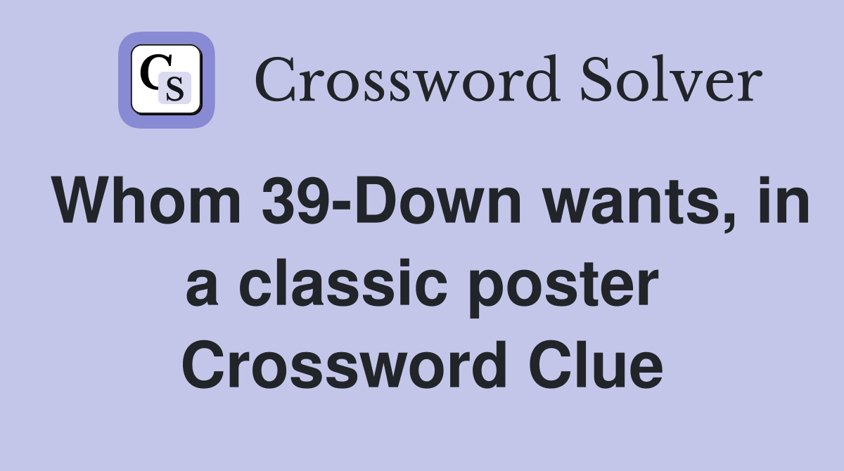 Whom 39-Down wants, in a classic poster Crossword Clue