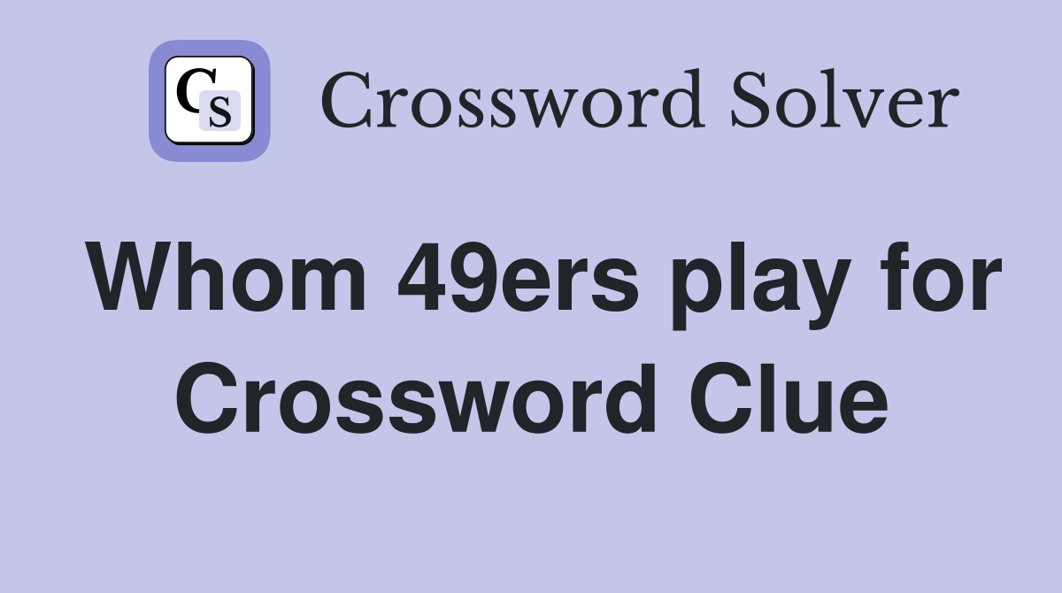 Whom 49ers play for Crossword Clue