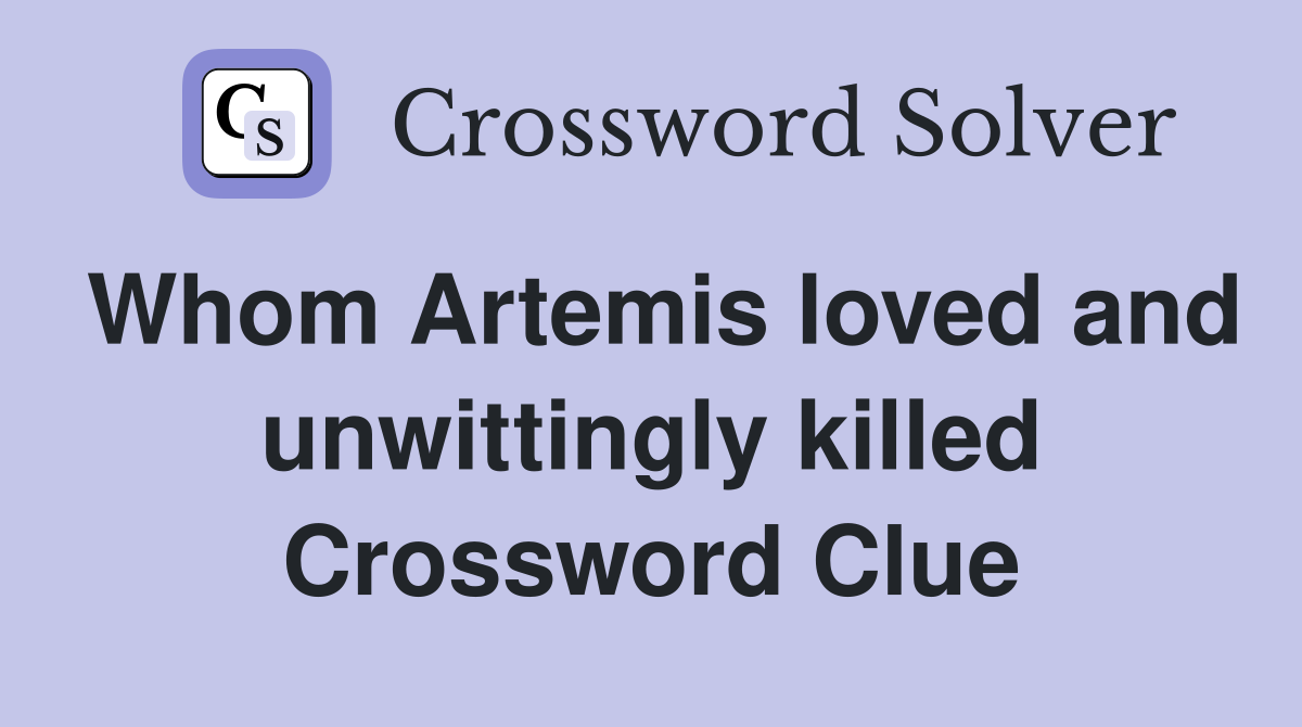 Whom Artemis loved and unwittingly killed Crossword Clue