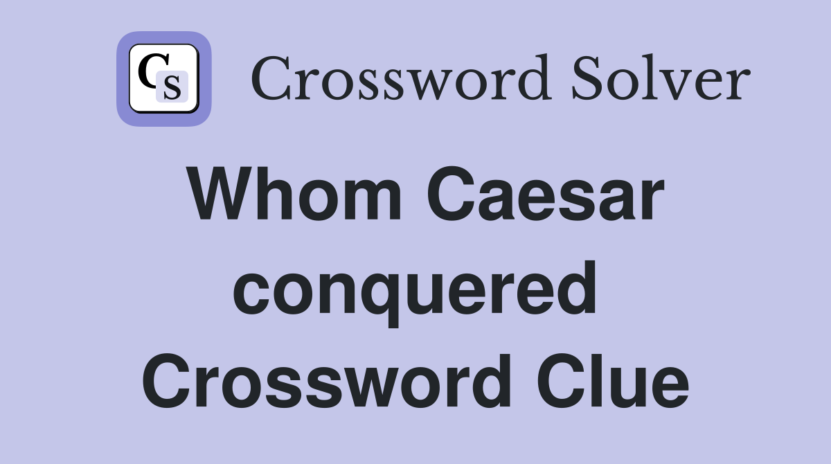 Whom Caesar conquered Crossword Clue
