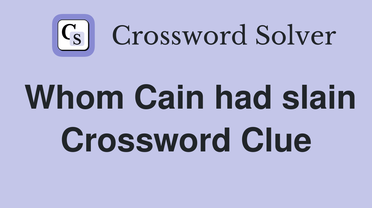 Whom Cain had slain Crossword Clue