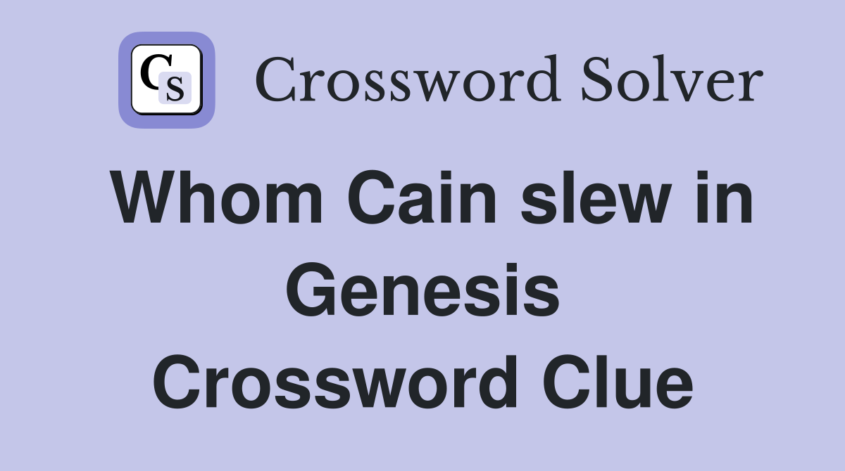 Whom Cain slew in Genesis Crossword Clue
