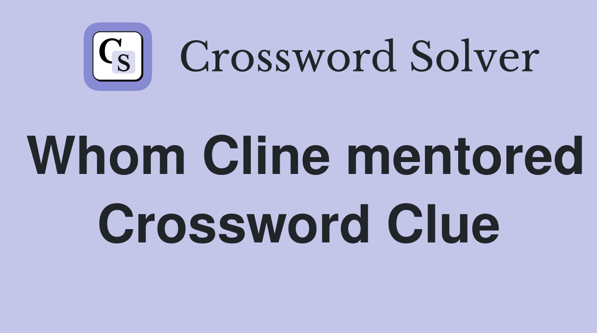 Whom Cline mentored Crossword Clue