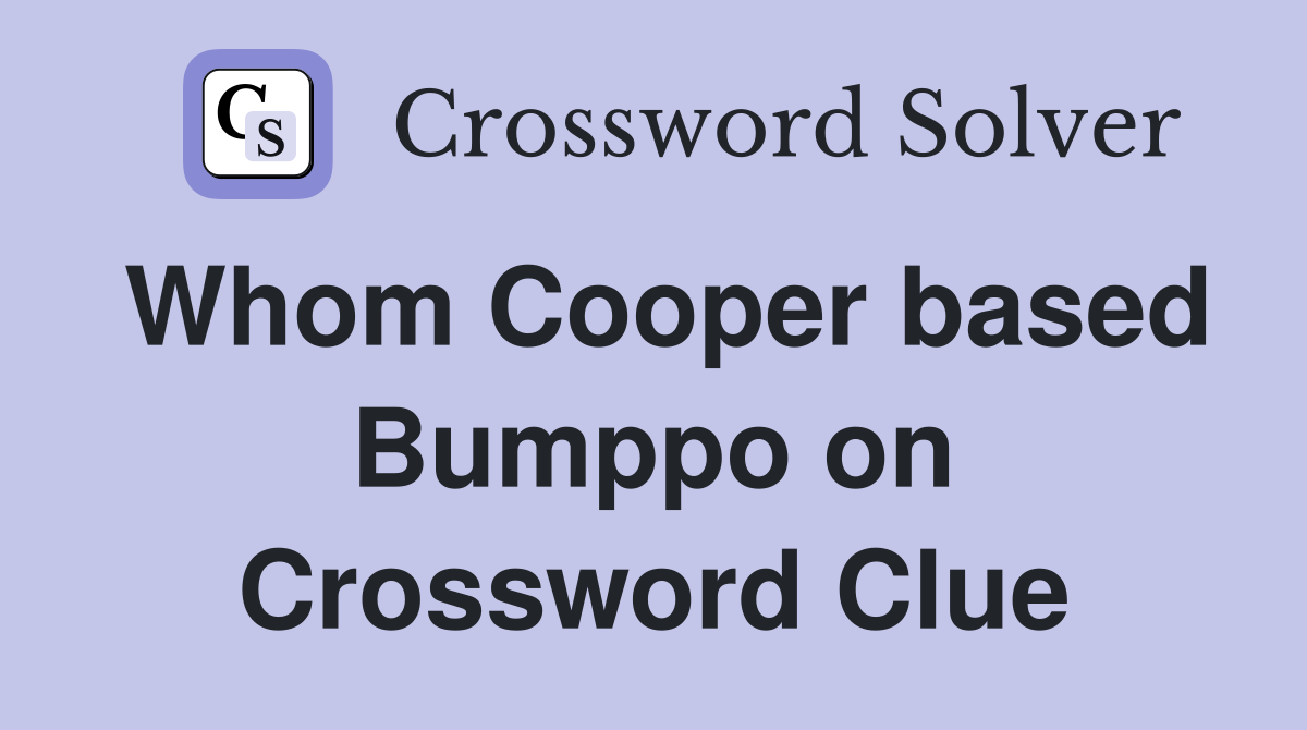Whom Cooper based Bumppo on Crossword Clue