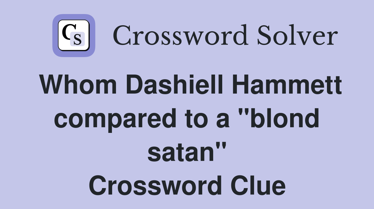 Whom Dashiell Hammett compared to a "blond satan" Crossword Clue