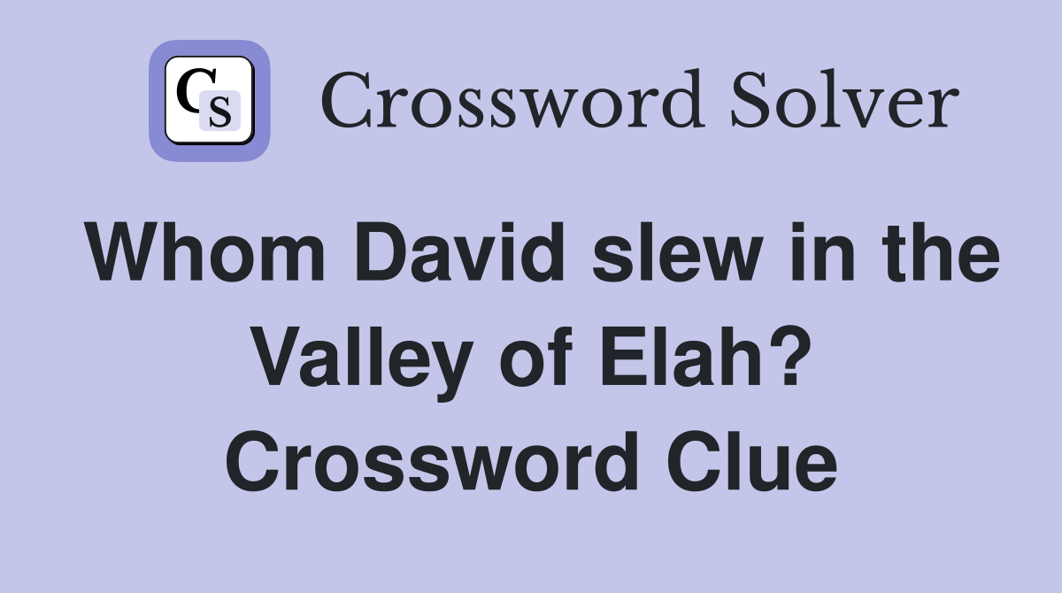 Whom David slew in the Valley of Elah? Crossword Clue