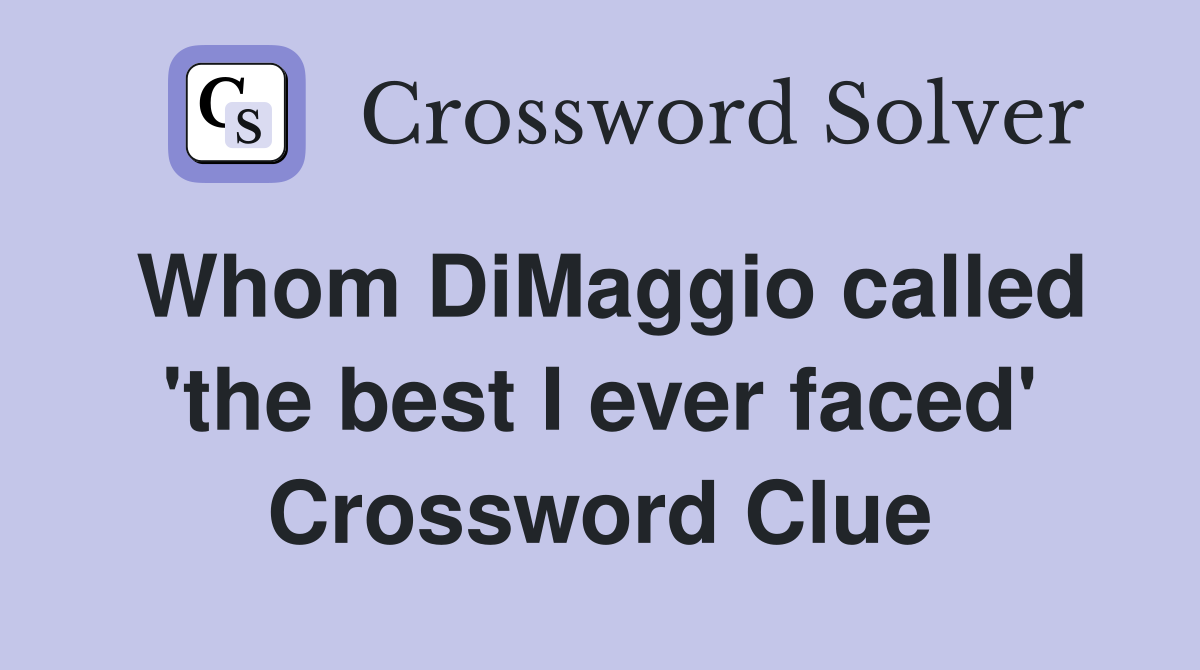 Whom DiMaggio called 'the best I ever faced' Crossword Clue