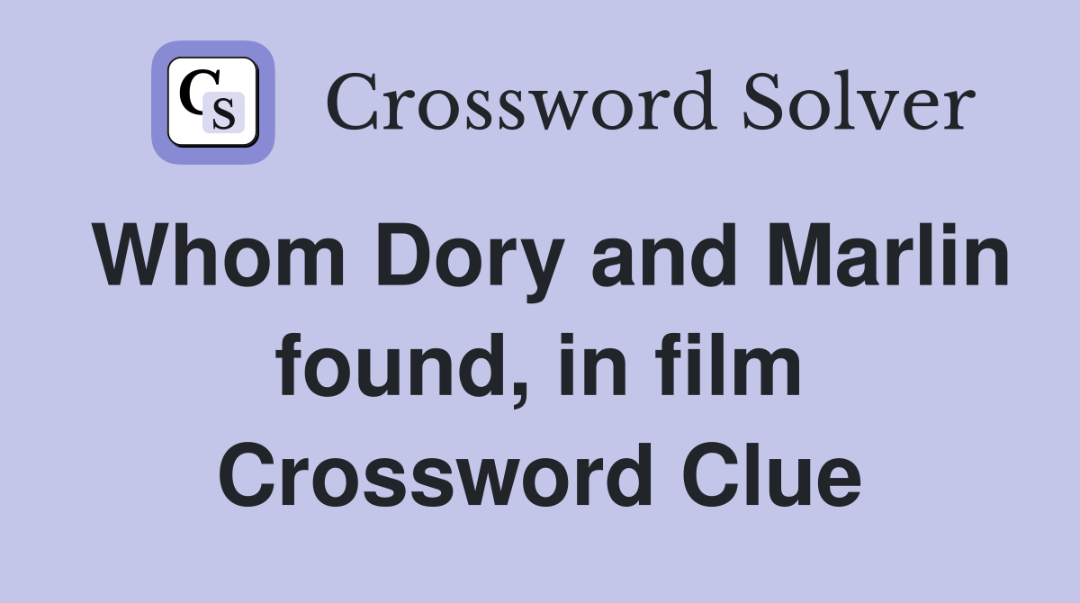 Whom Dory and Marlin found, in film Crossword Clue