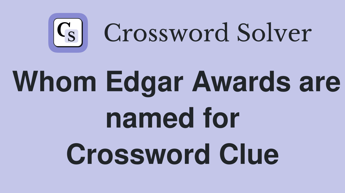 Whom Edgar Awards are named for Crossword Clue