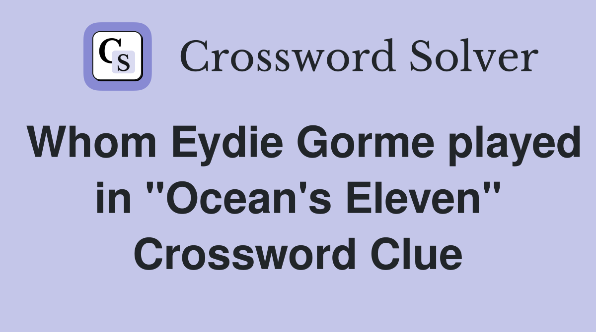 Whom Eydie Gorme played in "Ocean's Eleven" Crossword Clue