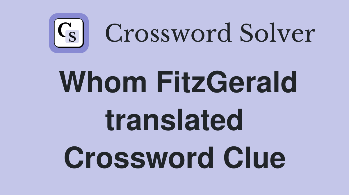 Whom FitzGerald translated Crossword Clue