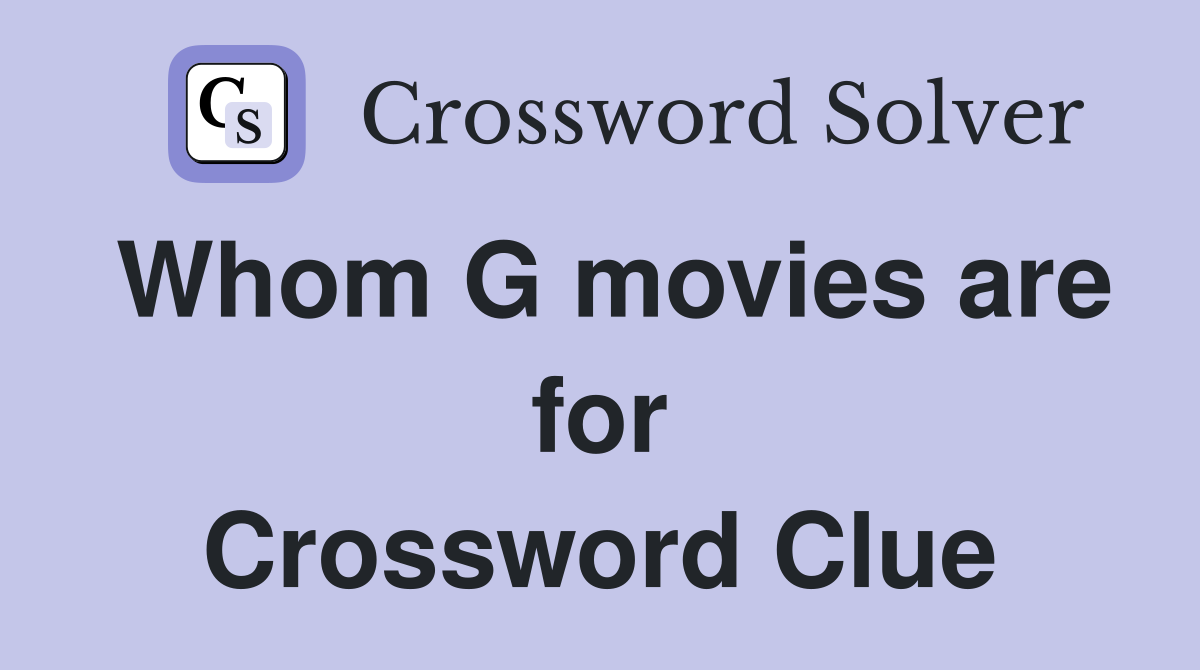 Whom G movies are for Crossword Clue