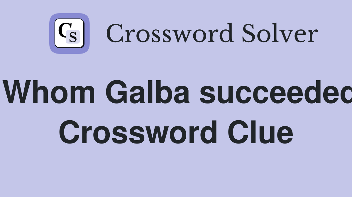 Whom Galba succeeded Crossword Clue