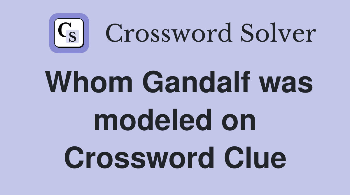 Whom Gandalf was modeled on Crossword Clue