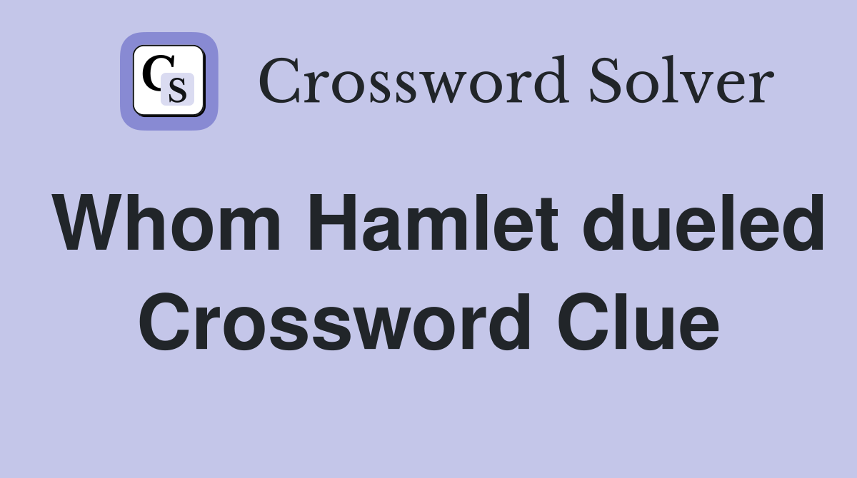 Whom Hamlet dueled Crossword Clue