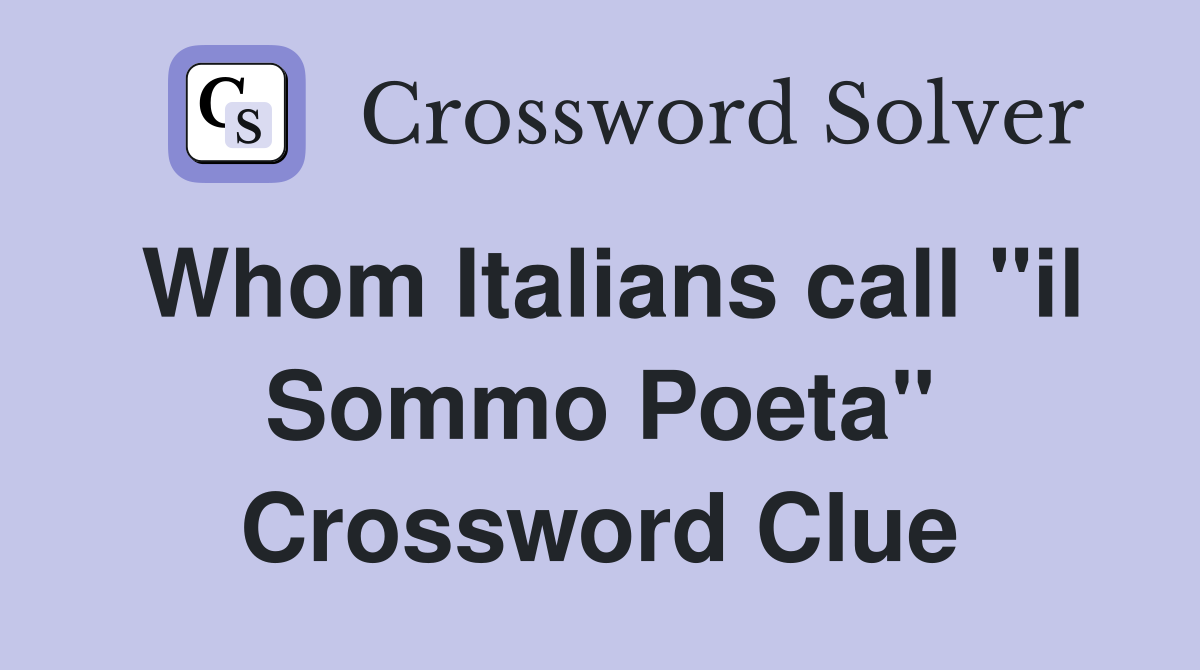 Whom Italians call "il Sommo Poeta" Crossword Clue
