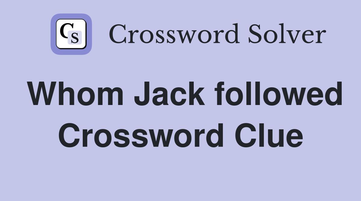 Whom Jack followed Crossword Clue