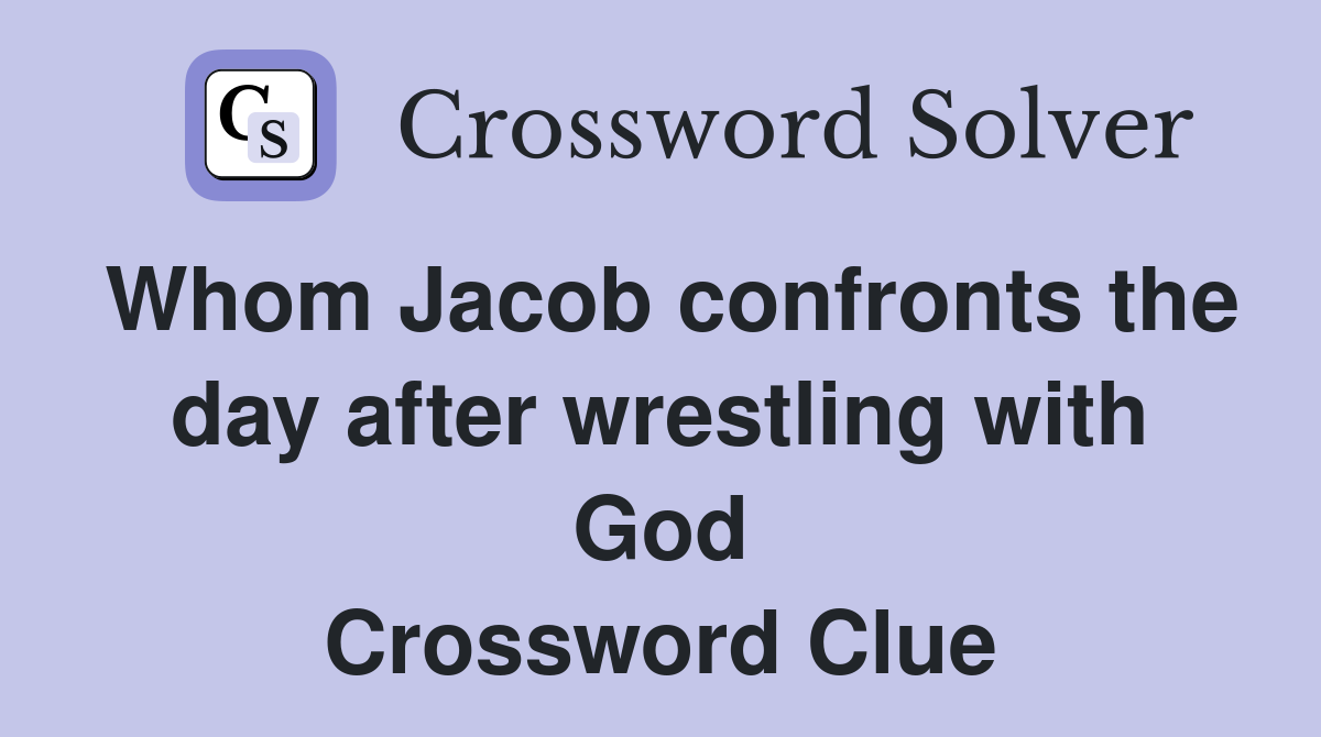 Whom Jacob confronts the day after wrestling with God Crossword Clue