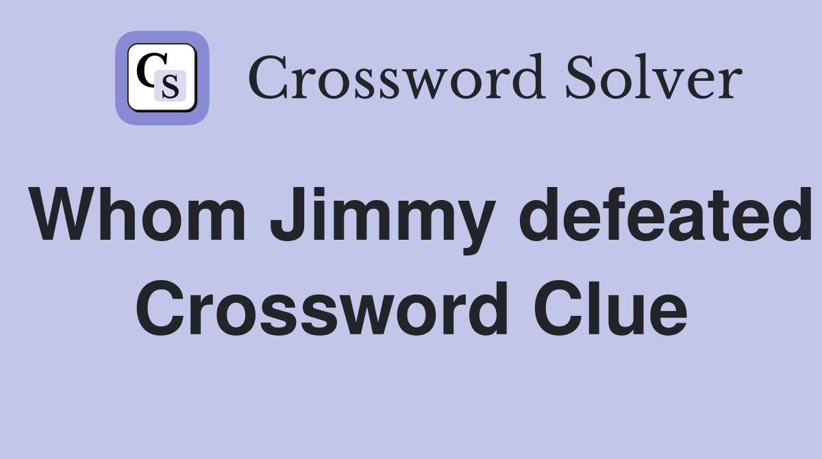 Whom Jimmy defeated Crossword Clue