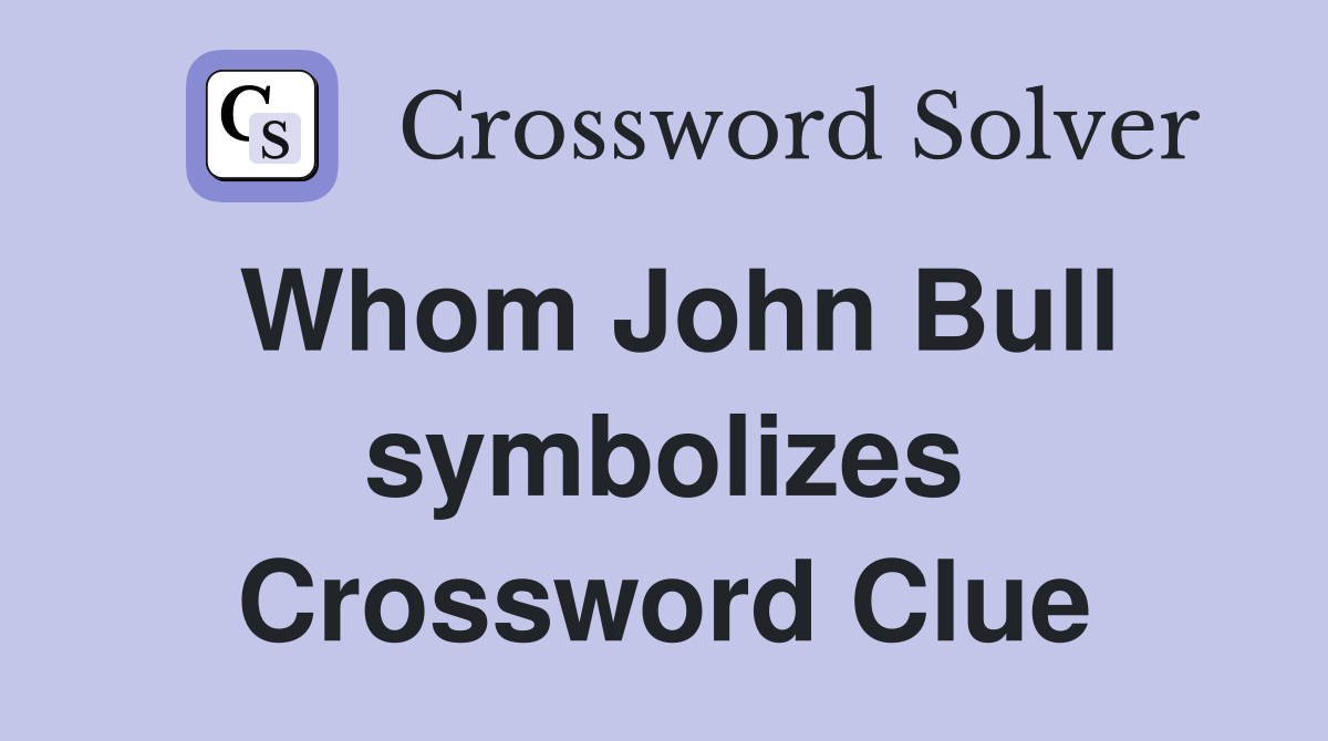Whom John Bull symbolizes Crossword Clue