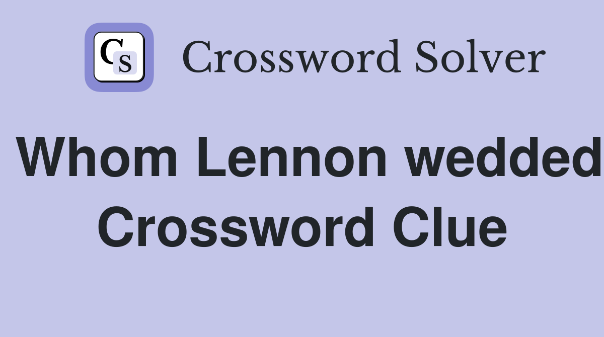 Whom Lennon wedded Crossword Clue