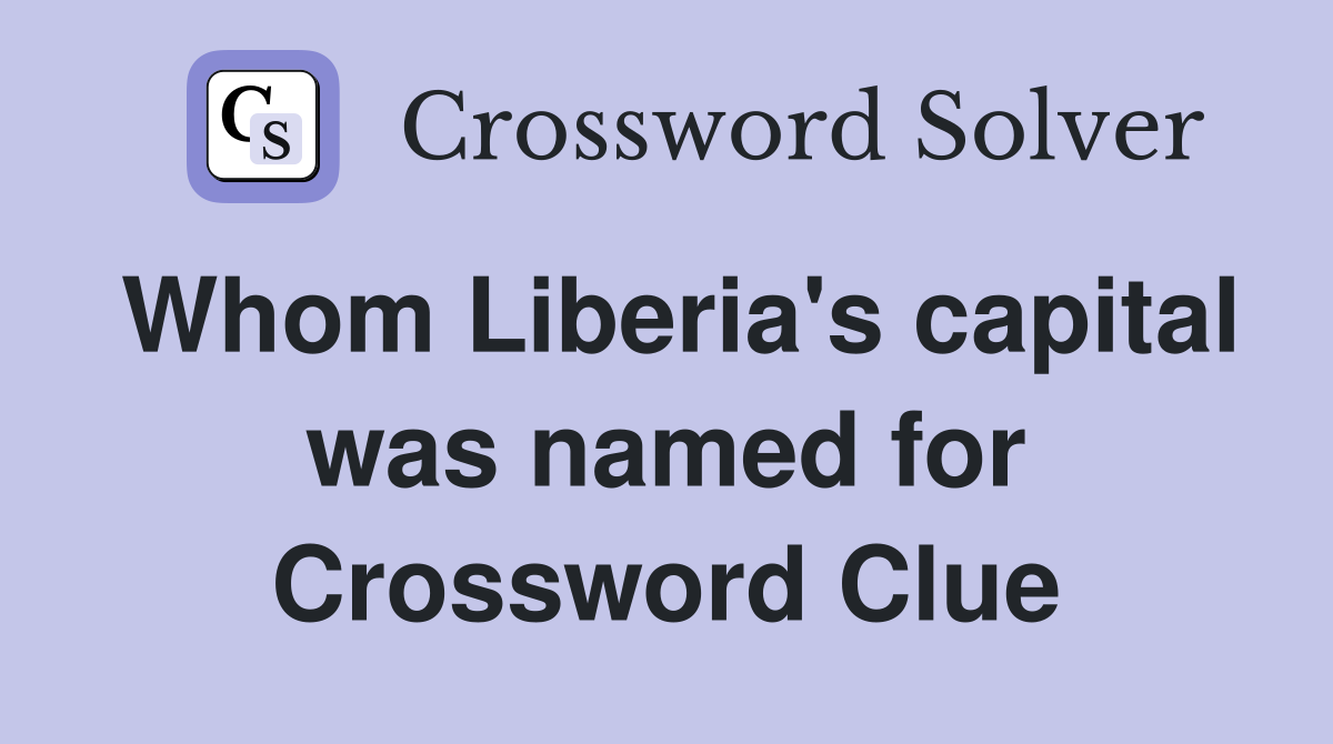Whom Liberia's capital was named for Crossword Clue