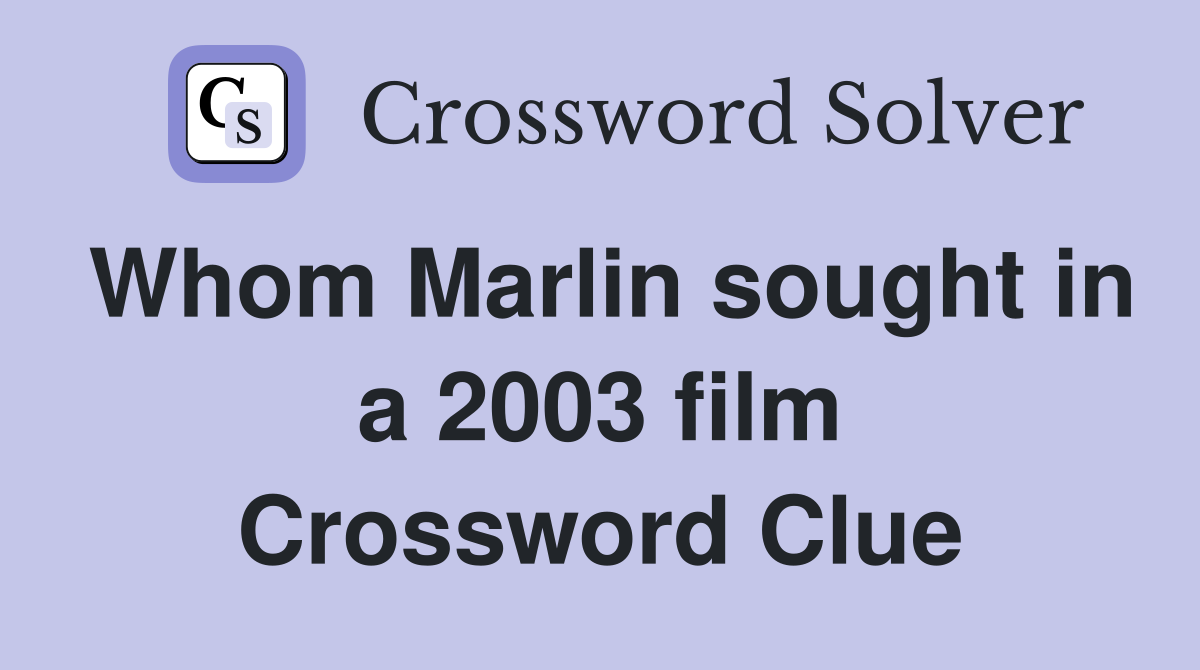 Whom Marlin sought in a 2003 film Crossword Clue