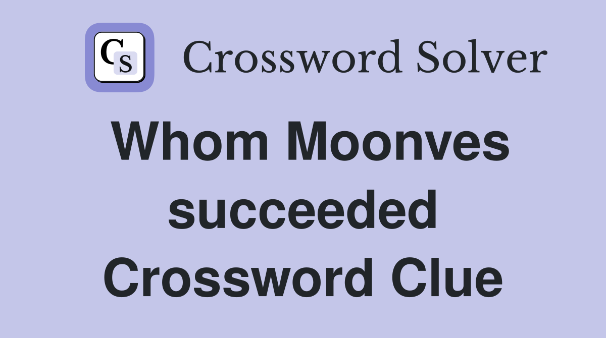 Whom Moonves succeeded Crossword Clue
