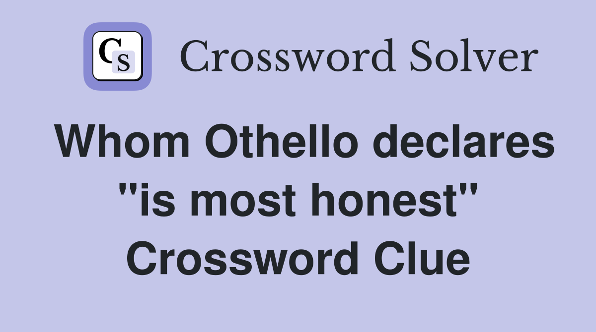 Whom Othello declares "is most honest" Crossword Clue
