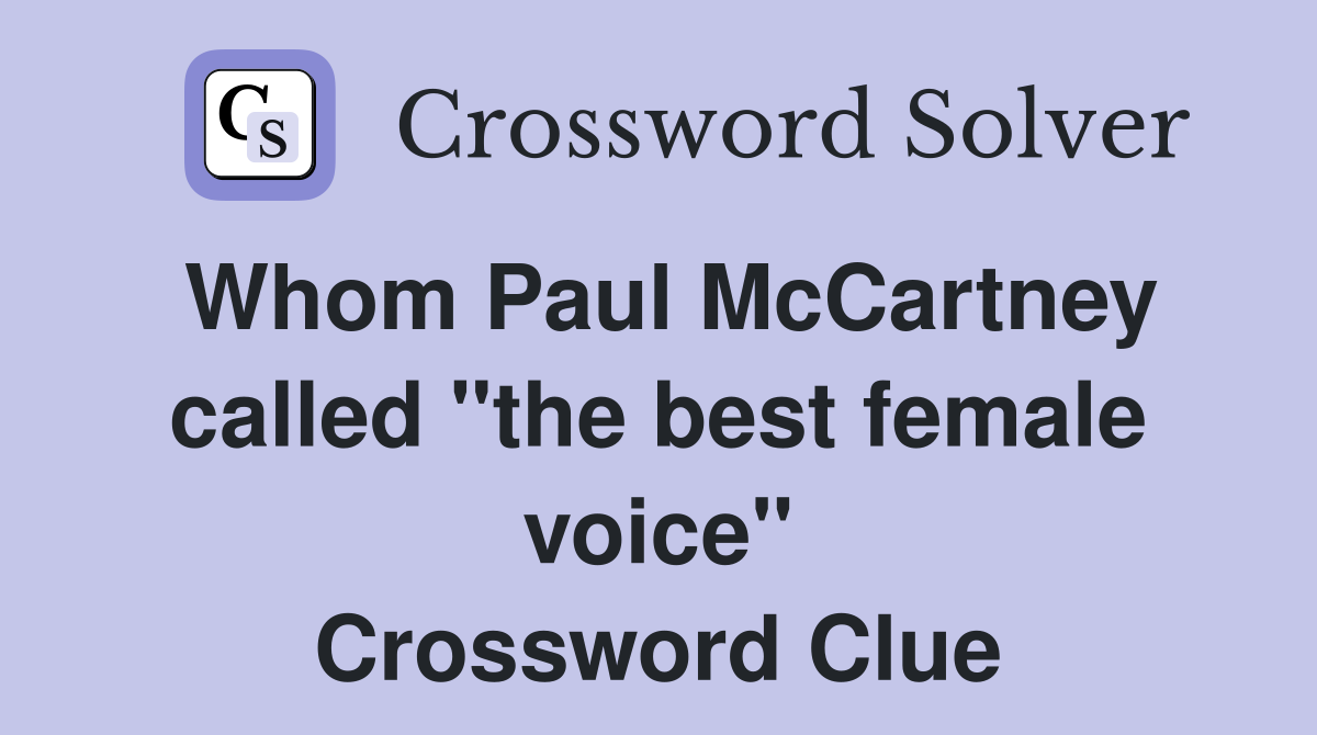 Whom Paul McCartney called "the best female voice" Crossword Clue