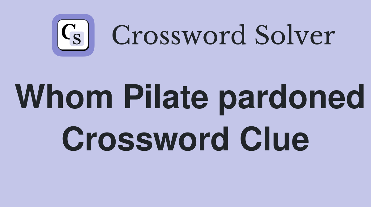 Whom Pilate pardoned Crossword Clue