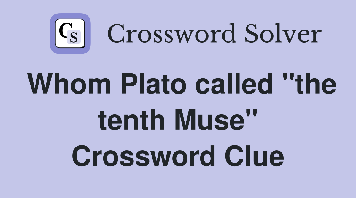 Whom Plato called "the tenth Muse" Crossword Clue