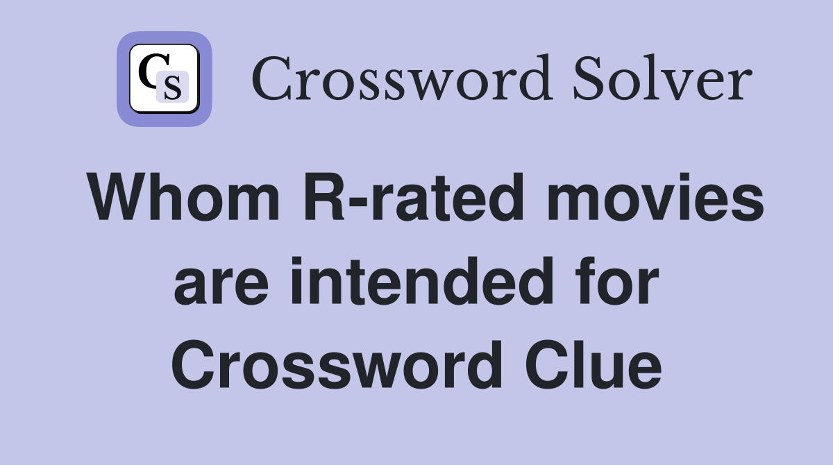 Whom R-rated movies are intended for Crossword Clue