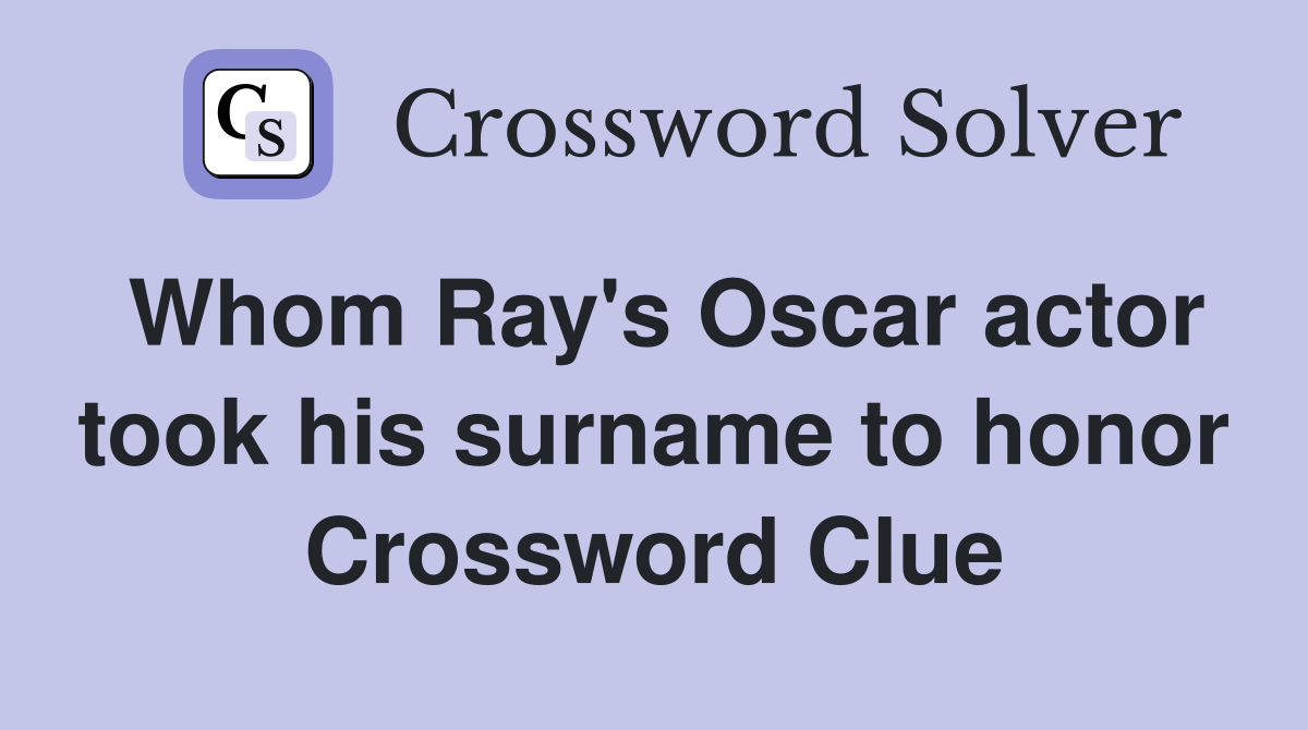Whom Ray's Oscar actor took his surname to honor Crossword Clue