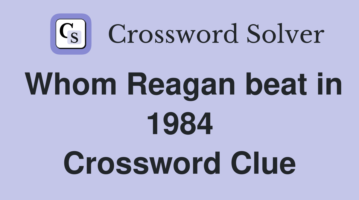 Whom Reagan beat in 1984 Crossword Clue
