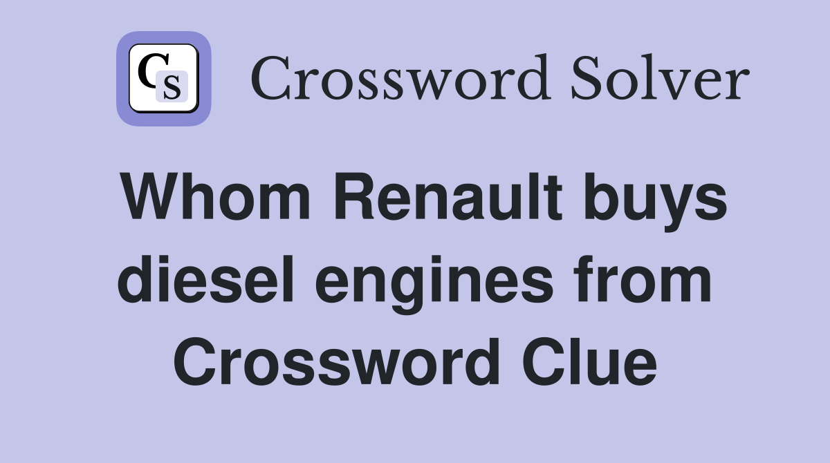 Whom Renault buys diesel engines from Crossword Clue